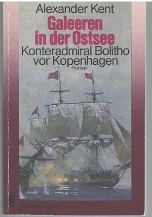 Galeeren in der Ostsee. Konteradmiral Bolitho vor Kopenhagen ein Abenteuerroman von Alexander Kent
