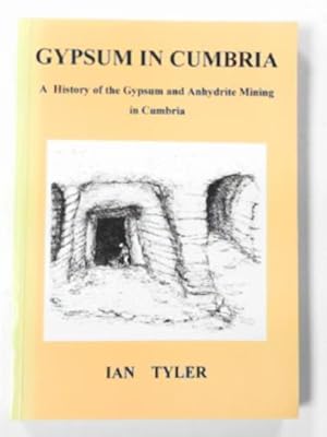 Seller image for Gypsum in Cumbria: A history of the gypsum and anhydrite Mining in Cumbria for sale by Cotswold Internet Books