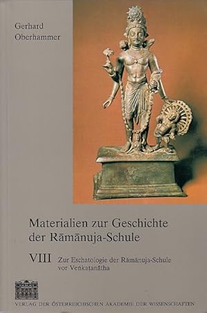 Zur Eschatologie der Ramanuja-Schule vor Venkatanatha. Gerhard Oberhammer / Materialien zur Ges...