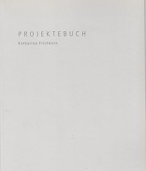 Projektebuch Katharina Fischborn : Stadtdruckerin der Stadt Mainz 2006. 2007 ; [Ausstellung: 25. ...