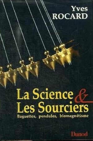 Image du vendeur pour La Science & Les Sourciers - baguette, pendule, biomagntisme - mis en vente par Le Petit Livraire