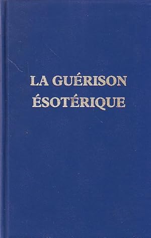 La guérison ésotérique - Volume IV de la série du traité sur les sept rayons -