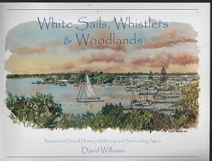 WHITE SAILS, WHISTLERS AND WOODLANDS : NATURAL AND SOCIAL HISTORY OF METUNG AND SURROUNDING AREAS