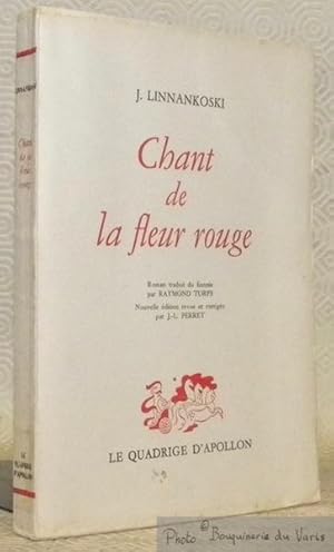 Seller image for Chant de la fleur rouge. Romand traduit du finnois par Raymond Torfs. Nouvelle dition revue et corrige par J.-L. Perret. Collection Le Quadrige d'Apollon. for sale by Bouquinerie du Varis