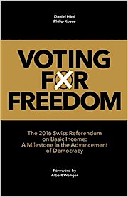 Bild des Verkufers fr Voting for Freedom: The 2016 Swiss Referendum on Basic Income: A Milestone in the Advancement of Democracy zum Verkauf von Versandbuchhandlung Kisch & Co.