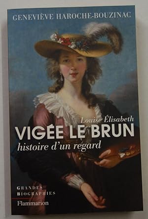 Seller image for Haroche-Bouzinac, Geneviève: Louise Elisabeth Vigée Le Brun. Histoire d un régard. for sale by Antiquariat Martin Barbian & Grund GbR