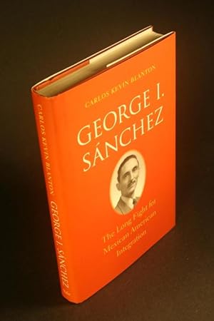 Seller image for George I. Snchez: the long fight for Mexican American integration. for sale by Steven Wolfe Books