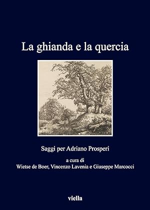 Immagine del venditore per La ghianda e la quercia. Saggi per Adriano Prosperi venduto da Libro Co. Italia Srl
