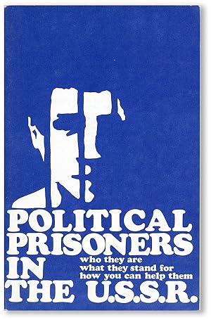 Political Prisoners in the U.S.S.R. Who They Are - What They Stand For - How You Can Help Them