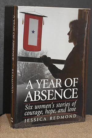 A Year of Absence; Six Women's Stories of Courage, Hope, and Love