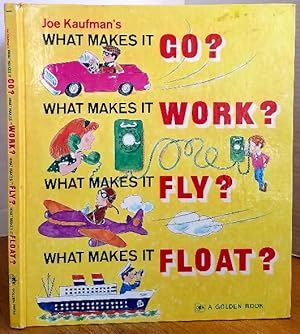 Bild des Verkufers fr JOE KAUFMAN'S WHAT MAKES IT GO? WHAT MAKES IT WORK? WHAT MAKES IT FLY? WHAT MAKES IT FLOAT? - A GIANT GOLDEN BOOK zum Verkauf von MARIE BOTTINI, BOOKSELLER