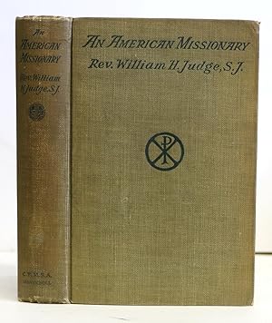 An American Missionary: A Record of the Work of Rev. William H. Judge, S. J.