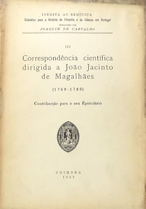 CORRESPONDÊNCIA CIENTÍFICA DIRIGIDA A JOÃO JACINTO DE MAGALHÃES (1769-1789).