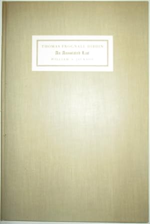 An Annotated List of the Publications of the Reverend Thomas Frognall Dibdin, D.D. Based Mainly o...