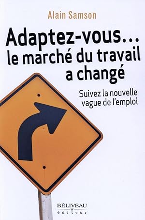 adaptez-vous. le marché du travail a changé ; suivez la nouvelle vague de l'emploi