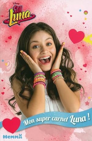 Soy Luna ; mon super carnet Luna !