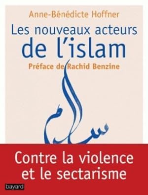 les nouveaux acteurs de l'Islam ; contre la violence et le sectarisme
