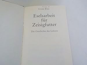 Seller image for Eselsarbeit fr Zeisigfutter Die Geschichte des Lehrers for sale by Antiquariat Bookfarm