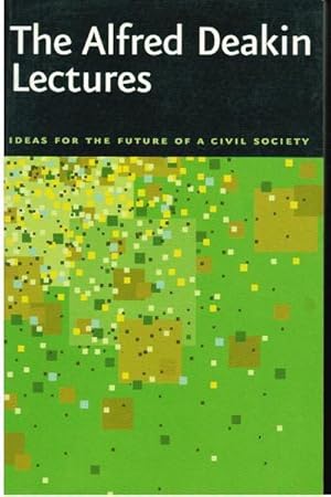 The Alfred Deakin Lectures: Ideas for the Future of a Civil Society