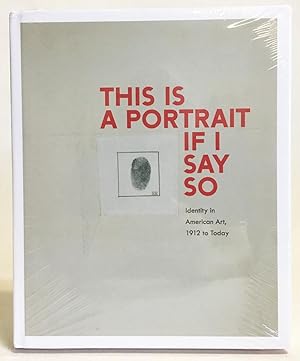 Bild des Verkufers fr This Is a Portrait If I Say So : Identity in American Art, 1912 to Today zum Verkauf von Exquisite Corpse Booksellers