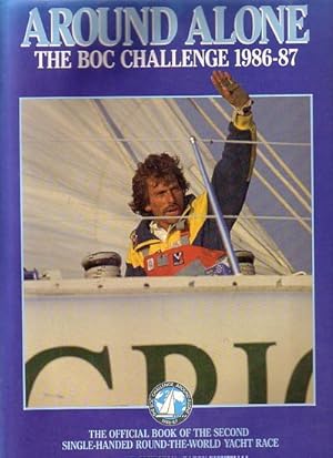 Seller image for AROUND ALONE: THE BOC CHALLENGE 1986-87 - The Official Story of the Greatest Sailing Adventure of All Single-Handed Round-The-World Yacht Race for sale by Jean-Louis Boglio Maritime Books
