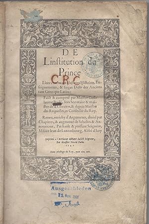 Bild des Verkufers fr [De l'institution du Prince.] De Linstitution du Prince. Livre contenant plusieurs Histoires, Enseignements, & saiges Dicts des Anciens tant Grecs que Latins: Faict & compos par Maistre Guillaume Bud, lors Secretaire & maistre de la Librairie, & depuis Maistre des Requestes, et Conseiller du Roy. Reveu, enrichy d'Arguments, divis par Chapitres, & augment de Scholies & Annotations, Par hault & puissant Seigneur, Missire Jean de Luxembourg, Abb d'Jury zum Verkauf von Fldvri Books