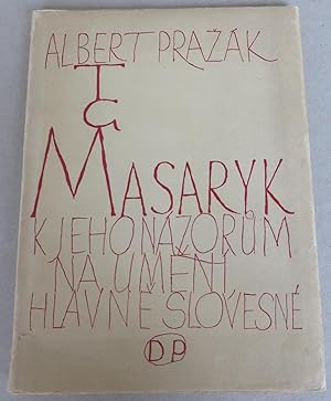 Imagen del vendedor de T. G. Masaryk. K jeho nazorum na umeni, hlavne slovesn a la venta por Antikvariat Valentinska