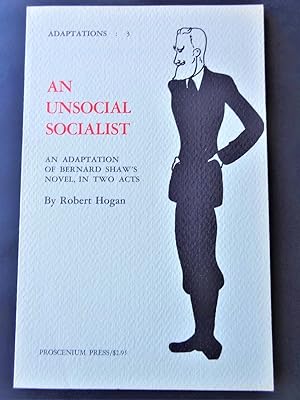 AN UNSOCIAL SOCIALIST An Adaptation of Bernard Shaw's Novel, in Two Acts