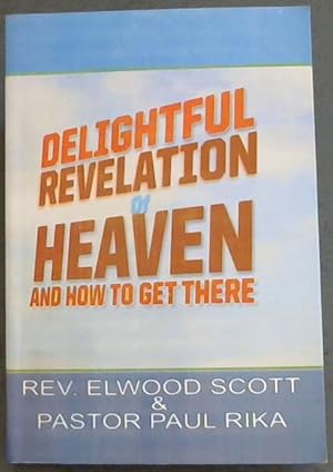 Bild des Verkufers fr DELIGHTFUL REVELATION OF HEAVEN AND HOW TO GET THERE zum Verkauf von Chapter 1