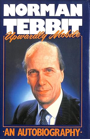 Seller image for Upwardly Mobile - Norman Tebbit - An Autobiography for sale by M Godding Books Ltd