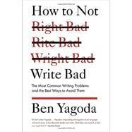 Seller image for How to Not Write Bad : The Most Common Writing Problems, and the Best Ways to Avoid Them for sale by eCampus