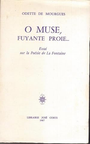 O muse, fuyante proie : Essai sur la poésie de La Fontaine.