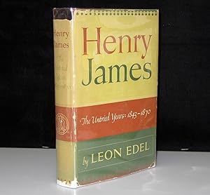 Henry James: The Untried Years: 1843-1870