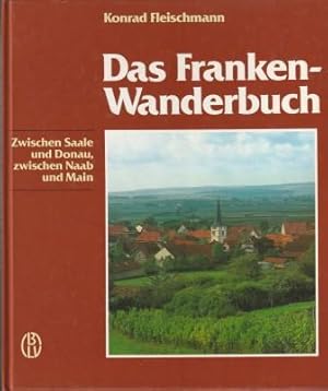 Imagen del vendedor de Das Franken- Wanderbuch. Zwischen Saale und Donau, zwischen Naab und Main. a la venta por Versandantiquariat Dr. Uwe Hanisch