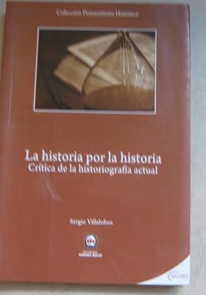 Seller image for La historia por la historia. Crtica de la historiografa actual for sale by Librera Monte Sarmiento