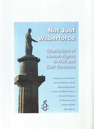 Immagine del venditore per NOT JUST WILBERFORCE Champions of Human Rights in Hull and East Yorkshire venduto da Amnesty Bookshop, Malvern