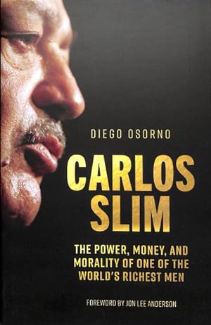 Image du vendeur pour Carlos Slim : The Power, Money, and Morality of One of the World's Richest Men mis en vente par GreatBookPrices