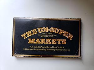 Bild des Verkufers fr The Un-Super Markets: an Insider's Guide to New York's 100 Most Fascinating Small Specialty Stores zum Verkauf von WellRead Books A.B.A.A.
