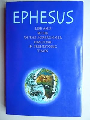 Imagen del vendedor de Ephesus. Life and work of the forerunner Hjalfdar in prehistoric times. Received in the proximity of Abd-ru-shin through the special gift of one called for the purpose. a la venta por Antiquariat Heinzelmnnchen