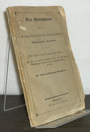 Die Herrnhuter oder die Böhmisch-Mährische Brüder-Unität Augsburgischer Confession. Eine historis...