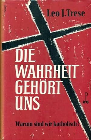 Seller image for Die Wahrheit gehrt uns. Warum sind wir katholisch? for sale by Online-Buchversand  Die Eule