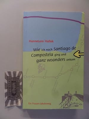 Seller image for Wie ich nach Santiago de Compostela ging und ganz woanders ankam. Ein Frauen-Jakobsweg. for sale by Druckwaren Antiquariat