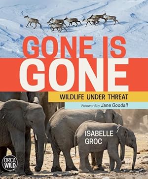 Image du vendeur pour Gone Is Gone : Wildlife Under Threat mis en vente par GreatBookPrices