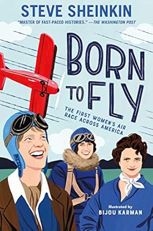 Imagen del vendedor de Born to Fly: The First Women's Air Race Across America by Sheinkin, Steve [Hardcover ] a la venta por booksXpress