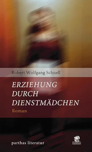 Seller image for Erziehung durch Dienstmdchen : Roman. Robert Wolfgang Schnell. Hrsg. und mit einem Nachw. vers. von Michael Fisch / Schnell, Robert Wolfgang: Werke in Einzelausgaben; Parthas Literatur for sale by NEPO UG