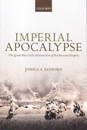 Imagen del vendedor de Imperial Apocalypse: The Great War & the Destruction of the Russian Empire a la venta por Goulds Book Arcade, Sydney