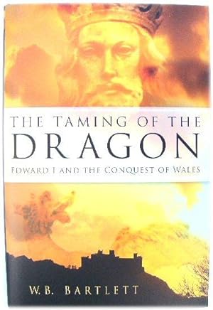 Bild des Verkufers fr The Taming of the Dragon: Edward I and the Conquest of Wales zum Verkauf von PsychoBabel & Skoob Books