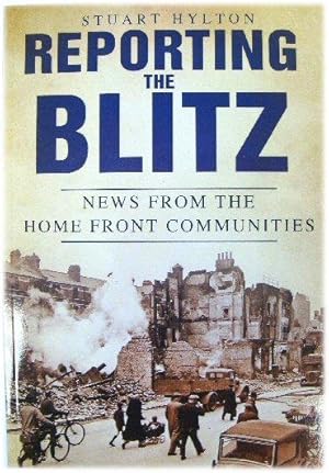 Imagen del vendedor de Reporting the Blitz: News from the Home Front Communities a la venta por PsychoBabel & Skoob Books