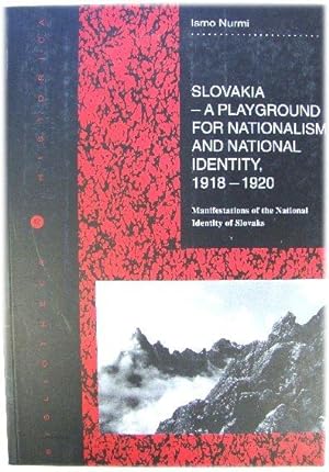 Seller image for Slovakia - A Playground for Nationalism and National Identity: Manifestations of the National Identity of Slovaks, 1918-1920 for sale by PsychoBabel & Skoob Books