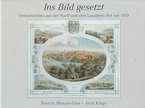 Ins Bild gesetzt : Ortsansichten aus der Stadt und dem Landkreis Hof vor 1919. Beatrix Münzer-Gla...
